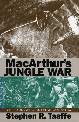 Mcarthur's Jungle War: The 1944 New Guinea Campaign - Taaffe, Stephen R.