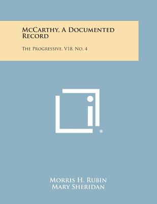 McCarthy, a Documented Record: The Progressive, V18, No. 4 - Rubin, Morris H (Editor), and Sheridan, Mary (Editor)