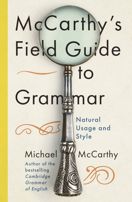 McCarthy's Field Guide to Grammar: Natural English Usage and Style - McCarthy, Michael