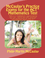 McCaulay's Practice Exams for the ACT* Mathematics Test