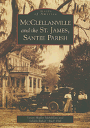 McClellanville and the St. James Santee Parish - McMillan, Susan Hoffer, and Hill, Selden Baker Bud