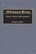 McCormick of Rutgers: Scholar, Teacher, Public Historian