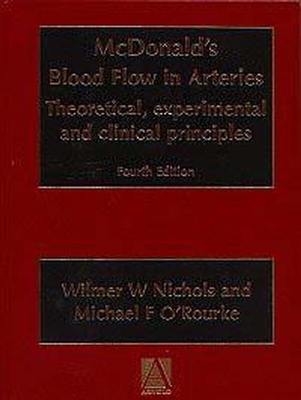 McDonald's Blood Flow in Arteries: Theoretic, Experimental and Clinical Principles - Nichols, Wilmer W