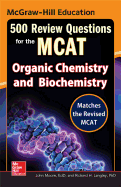 McGraw-Hill Education 500 Review Questions for the McAt: Organic Chemistry and Biochemistry