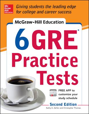 McGraw-Hill Education 6 GRE Practice Tests, 2nd Edition - Zahler, Kathy A, M.S., and Thomas, Christopher