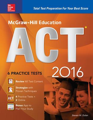 McGraw-Hill Education ACT 2016: Strategies + 6 Practice Tests + 12 Videos + Test Planner App - Dulan, Steven