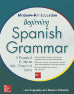 McGraw-Hill Education Beginning Spanish Grammar: A Practical Guide to 100+ Essential Skills