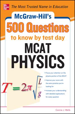McGraw-Hill's 500 MCAT Physics Questions to Know by Test Day - Wells, Connie