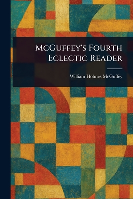 McGuffey's Fourth Eclectic Reader - McGuffey, William Holmes