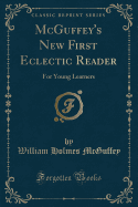 McGuffey's New First Eclectic Reader: For Young Learners (Classic Reprint)