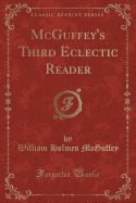 McGuffey's Third Eclectic Reader (Classic Reprint)