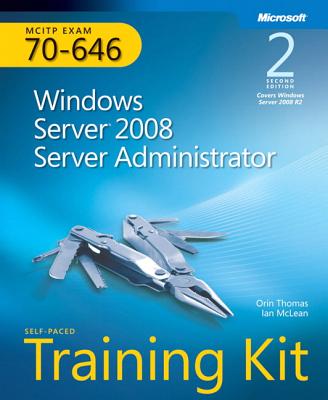 MCITP Self-Paced Training Kit (Exam 70-646): Windows Server 2008 Server Administrator - McLean, Ian, and Thomas, Orin