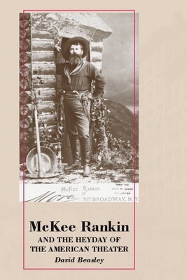 McKee Rankin and the Heyday of the American Theater - Beasley, David