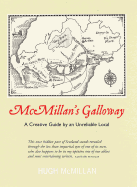 Mcmillan's Galloway: A Creative Guide by an Unreliable Local