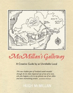 McMillan's Galloway: A Creative Guide by an Unreliable Local