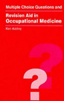 MCQs and Revision Aid in Occupational Medicine - Addley, Ken