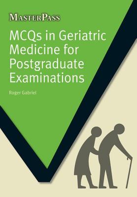 MCQs in Geriatric Medicine for Postgraduate Examinations - Gabriel, Roger