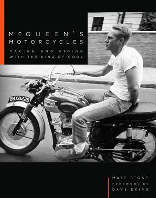 McQueen's Motorcycles: Racing and Riding with the King of Cool - Stone, Matt, and Ekins, Dave (Foreword by)