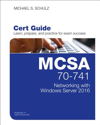 McSa 70-741 Cert Guide: Networking with Windows Server 2016 - Schulz, Michael