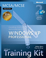 McSa/MCSE Self-Paced Training Kit (Exam 70-270): Installing, Configuring, and Administering Microsofta Windowsa XP Professional: Installing, Configuring, and Administering Microsoft(r) Windows(r) XP Professional, Second Edition - Glenn, Walter J, and Northrup, Anthony, and Northrup, Tony