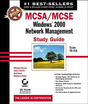 McSa/MCSE: Windows 2000 Network Management Study Guide: Exam 70-218 - Chacon, Michael, and Chellis, James, and Desai, Anil, MCSE, MCSD, MCDBA