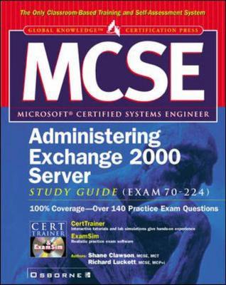 MCSE Exchange 2000 Server Study Guide Exam 70-224 - Clawson, Shane, and Luckett, Richard, and Anderson, Duncan, Dr. (Foreword by)