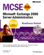 MCSE Microsoft Exchange 2000 Server Administration Readiness Review; Exam 70-224 - English, Bill, and Vittori, Linda