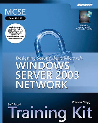 MCSE Self-Paced Training Kit (Exam 70-298): Designing Security for a Microsoft Windows Server 2003 Network - Bragg, Roberta