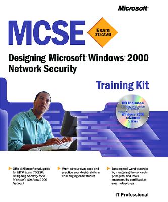 MCSE Training Kit (Exam 70-220): Designing Microsofta Windowsa 2000 Network Security: Designing Microsoft(r) Windows(r) 2000 Network Security - Microsoft, Press, and Microsoft Corporation, and Corporation, Microsoft
