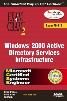 MCSE Windows 2000 Active Directory Services Infrastructure Exam Cram 2 (Exam 70-217) - Watts, David V, MCSE, MCSD, CNE, and Bruzzese, Peter, and Willis, Will, Jr.
