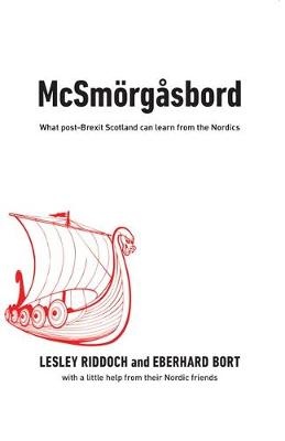 McSmrgsbord: What post-Brexit Scotland can learn from the Nordics - Riddoch, Lesley, and Bort, Eberhard