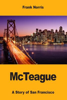 McTeague: A Story of San Francisco - Norris, Frank