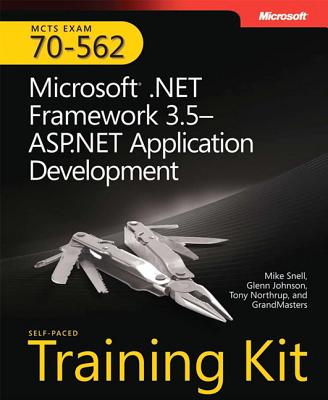 McTs Self-Paced Training Kit (Exam 70-562): Microsofta .Net Framework 3.5aasp.Net Application Development: Microsoft(r) .Net Framework 3.5 ASP.Net Application Development - Snell, Mike, and Northrup, Tony, and Johnson, Glenn