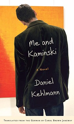 Me and Kaminski - Kehlmann, Daniel, and Janeway, Carol Brown (Translated by)