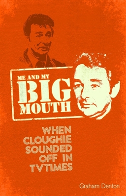 Me and My Big Mouth: When Cloughie Sounded Off in TVTimes - Denton, Graham