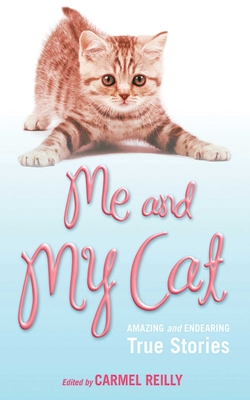 Me and My Cat: Amazing and Endearing True Stories - Reilly, Carmel (Editor)