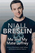 Me and My Mate Jeffrey: A Story of Big Dreams, Tough Realities and Facing My Demons Head on
