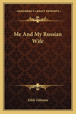 Me and My Russian Wife - Gilmore, Eddy