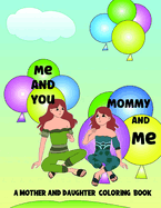 Me and you Mommy and me: Cute mother and daughter coloring book