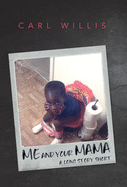 Me and Your Mama: A Long Story Short
