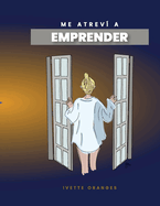 Me atrev a emprender (Spanish Edition): Cmo hice para dejar mi empleo y emprender