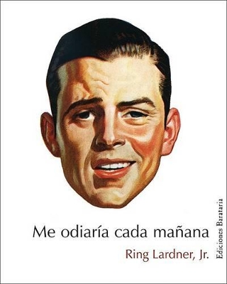 Me Odiaria Cada Manana - Lardner, Ring, Jr., and Torres, Jose Moreno (Translated by)