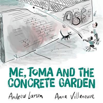 Me, Toma and the Concrete Garden - Larsen, Andrew