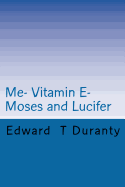 Me- Vitamin E- Moses and Lucifer