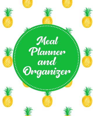 Meal Planner and Organizer: Daily Menu Planner - Track and Plan Your Breakfast, Lunch, and Dinner - Weekly Grocery Shopping List Checklist Included - Tropical Pineapple Cover Design - Parker, Meagan D