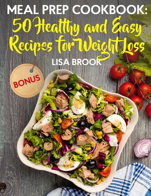 Meal Prep Cookbook: 50 Healthy and Easy Recipes for Weight Loss - Brook, Lisa
