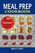 Meal Prep Cookbook: Top 100 Quick And Easy Meal Prep Recipes For Clean Eating And Weight Loss