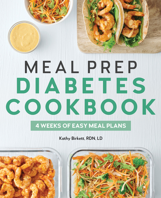 Meal Prep Diabetes Cookbook: 4 Weeks of Easy Meal Plans - Birkett, Kathy