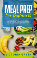 Meal Prep for Beginners: The Ultimate Guide to Weight Loss. Discover the Way to Burn Fat with Simple and Delicious Keto Recipes. Enjoy the 30 Days Intermittent Fasting Meal Plan.