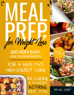 Meal Prep for Weight Loss: 200 Very Easy Low-Calories Recipes for a Healthy and High-Energy Living. Including a 4-Weeks Inspiring Meal Plan